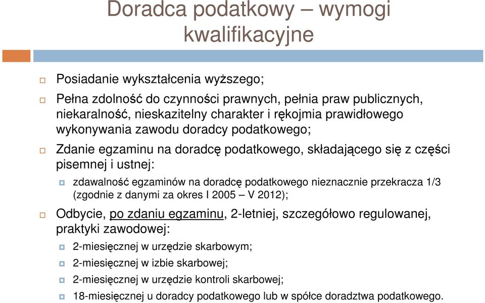 doradcę podatkowego nieznacznie przekracza 1/3 (zgodnie z danymi za okres I 2005 V 2012); Odbycie, po zdaniu egzaminu, 2-letniej, szczegółowo regulowanej, praktyki zawodowej: