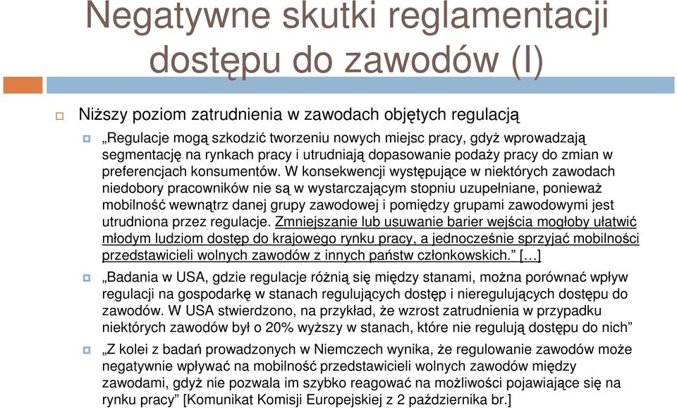 W konsekwencji występujące w niektórych zawodach niedobory pracowników nie są w wystarczającym stopniu uzupełniane, ponieważ mobilność wewnątrz danej grupy zawodowej i pomiędzy grupami zawodowymi