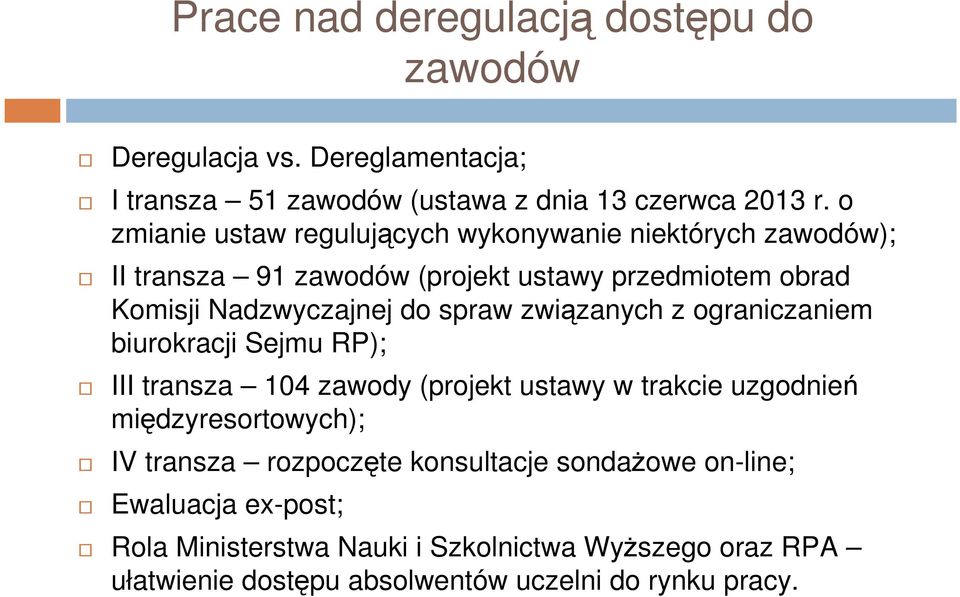 spraw związanych z ograniczaniem biurokracji Sejmu RP); III transza 104 zawody (projekt ustawy w trakcie uzgodnień międzyresortowych); IV transza