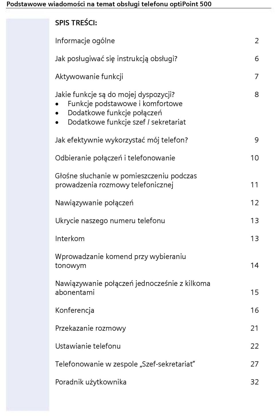 9 Odbieranie połączeń i telefonowanie 10 Głośne słuchanie w pomieszczeniu podczas prowadzenia rozmowy telefonicznej 11 Nawiązywanie połączeń 12 Ukrycie naszego numeru