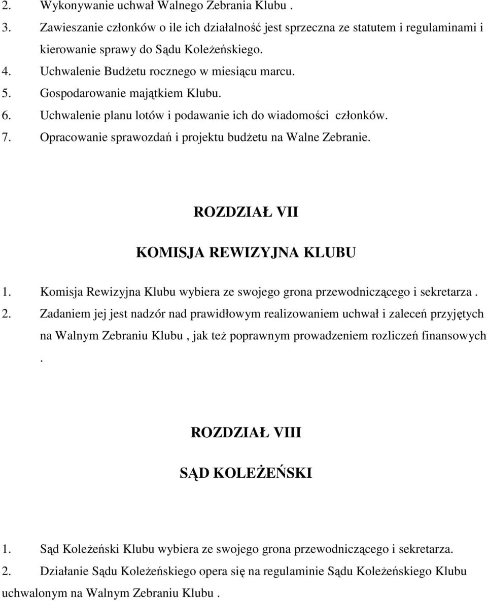 Opracowanie sprawozdań i projektu budżetu na Walne Zebranie. ROZDZIAŁ VII KOMISJA REWIZYJNA KLUBU 1. Komisja Rewizyjna Klubu wybiera ze swojego grona przewodniczącego i sekretarza. 2.