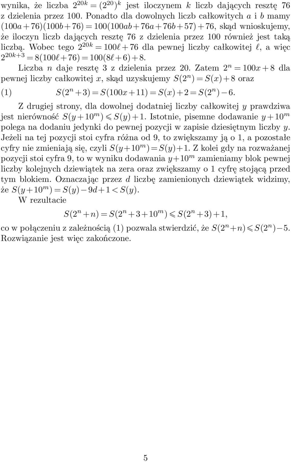 Wobec tego 2 20k = 100l + 76 dla pewnej liczby całkowitej l, a więc 2 20k+3 = 8(100l+76) = 100(8l+6)+8. Liczba n daje resztę 3 z dzielenia przez 20.