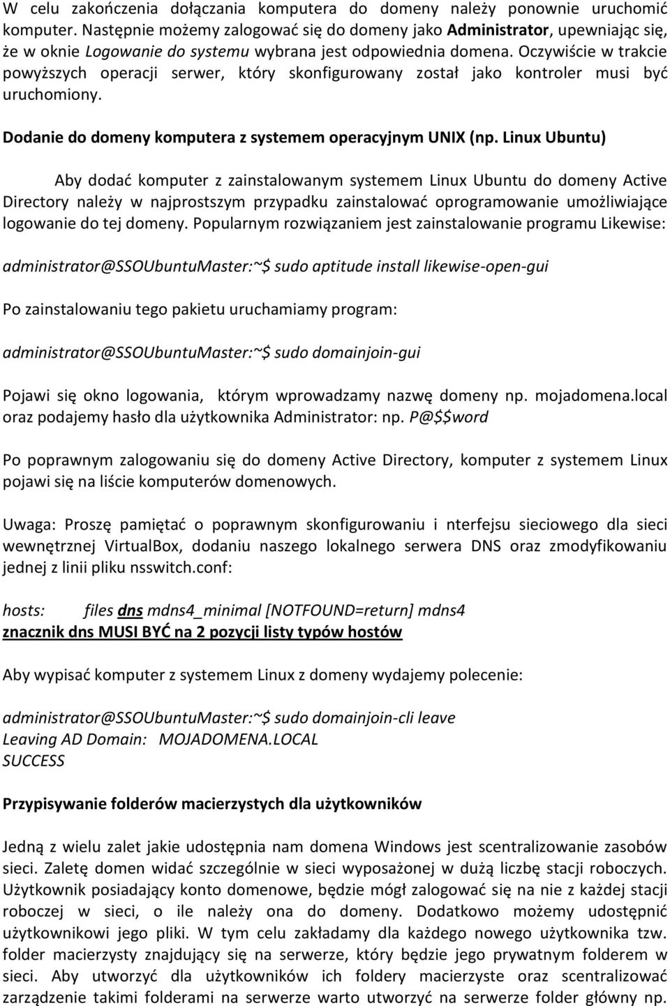 Oczywiście w trakcie powyższych operacji serwer, który skonfigurowany został jako kontroler musi byd uruchomiony. Dodanie do domeny komputera z systemem operacyjnym UNIX (np.