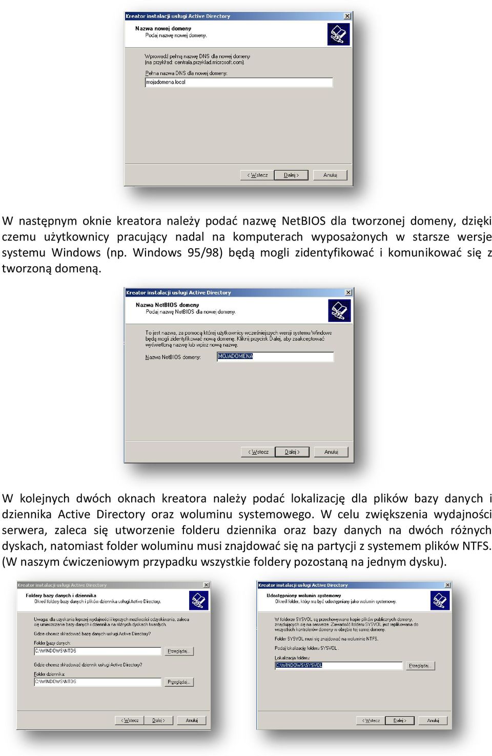 W kolejnych dwóch oknach kreatora należy podad lokalizację dla plików bazy danych i dziennika Active Directory oraz woluminu systemowego.
