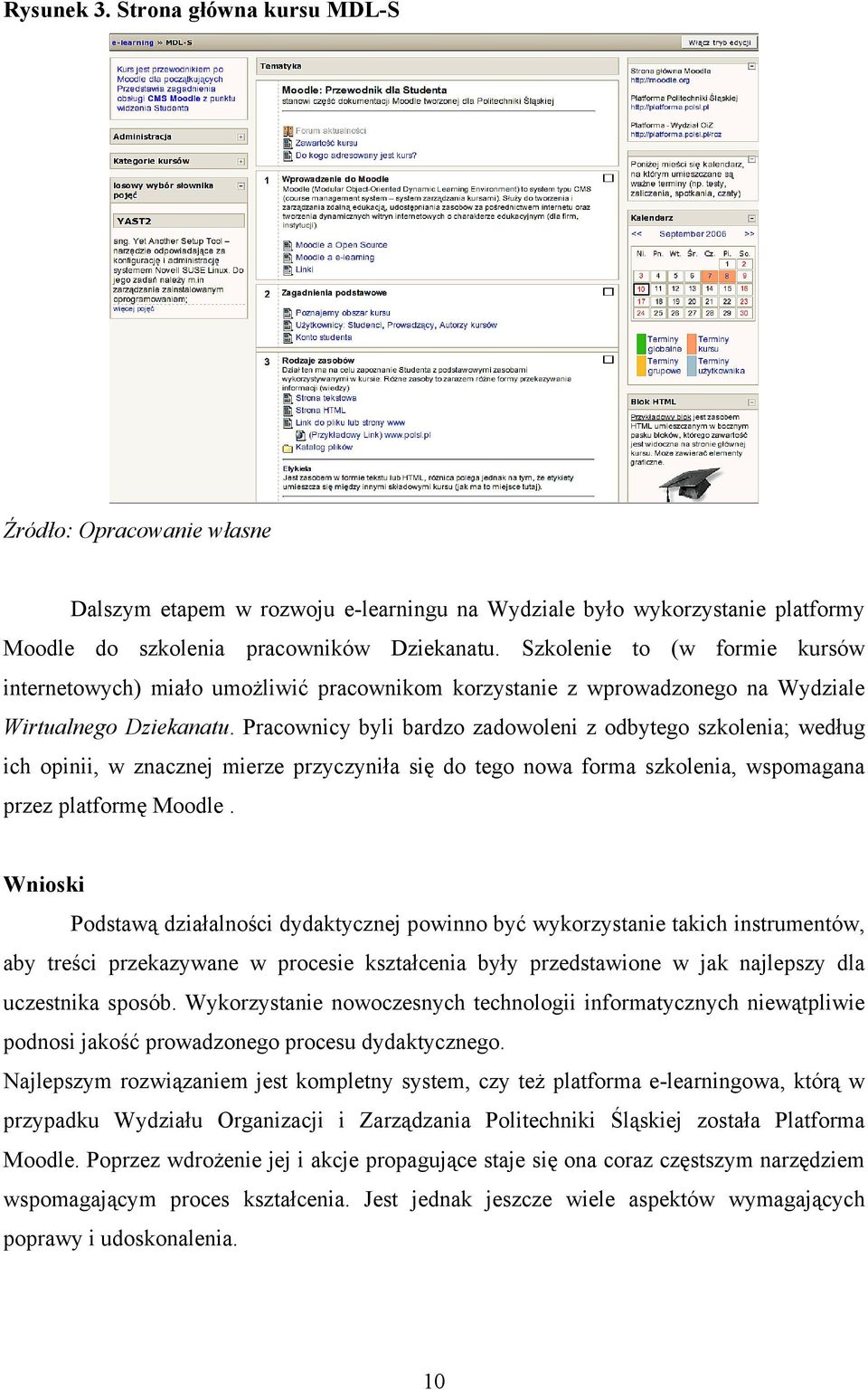 Pracownicy byli bardzo zadowoleni z odbytego szkolenia; według ich opinii, w znacznej mierze przyczyniła się do tego nowa forma szkolenia, wspomagana przez platformę Moodle.