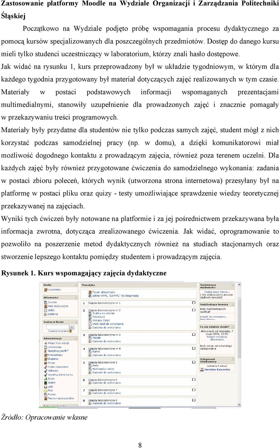 Jak widać na rysunku 1, kurs przeprowadzony był w układzie tygodniowym, w którym dla każdego tygodnia przygotowany był materiał dotyczących zajęć realizowanych w tym czasie.