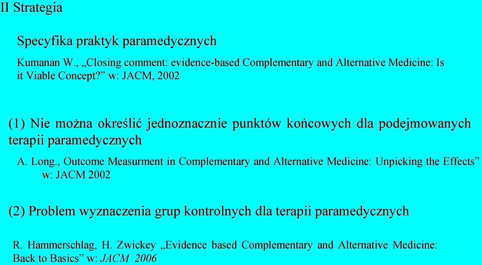 w: JACM, 2002 (1) Nie można określić jednoznacznie punktów końcowych dla podejmowanych terapii paramedycznych A. Long.