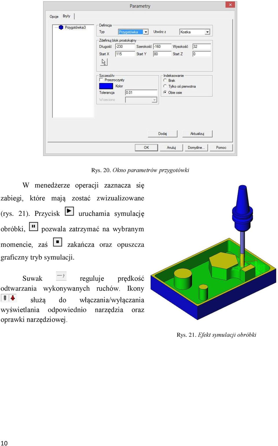 21). Przycisk uruchamia symulację obróbki, pozwala zatrzymać na wybranym momencie, zaś graficzny tryb symulacji.