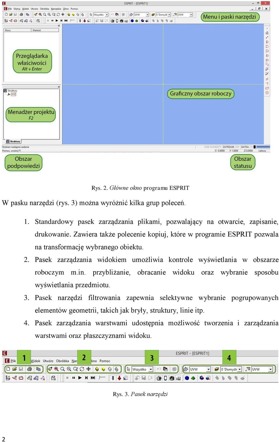 Zawiera także polecenie kopiuj, które w programie ESPRIT pozwala na transformację wybranego obiektu. 2.