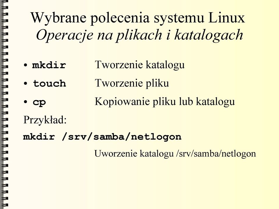 pliku cp Kopiowanie pliku lub katalogu Przykład: mkdir