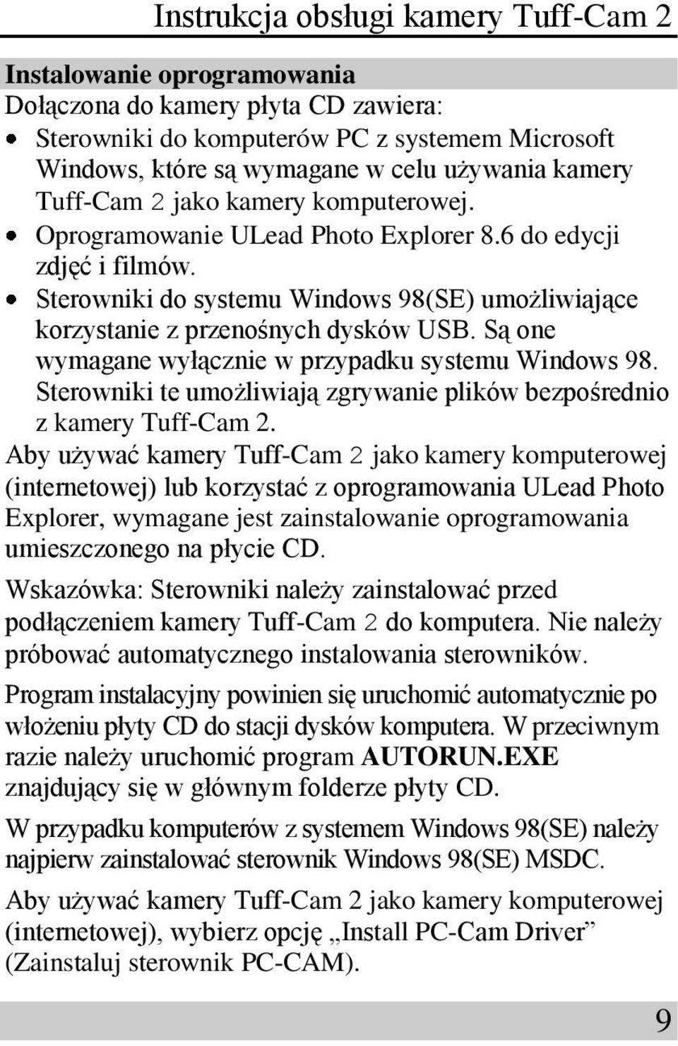 Są one wymagane wyłącznie w przypadku systemu Windows 98. Sterowniki te umożliwiają zgrywanie plików bezpośrednio z kamery Tuff-Cam 2.