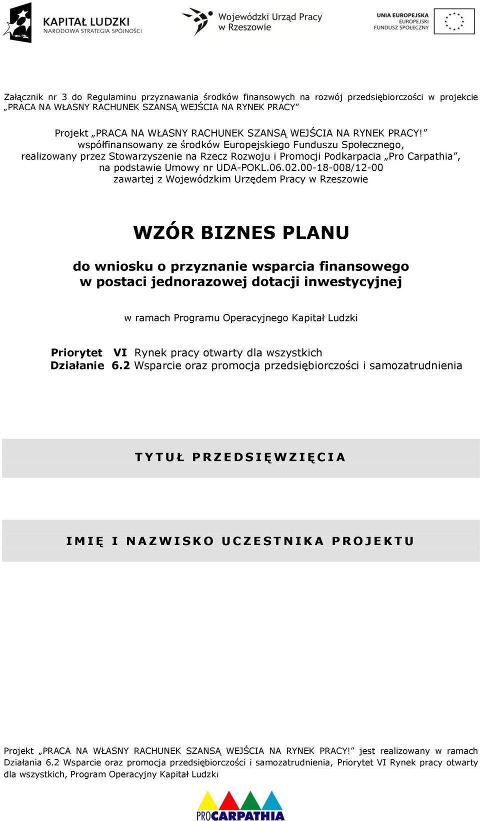 współfinansowany ze środków Europejskiego Funduszu Społecznego, realizowany przez Stowarzyszenie na Rzecz Rozwoju i Promocji Podkarpacia Pro Carpathia, na podstawie Umowy nr UDA-POKL.06.