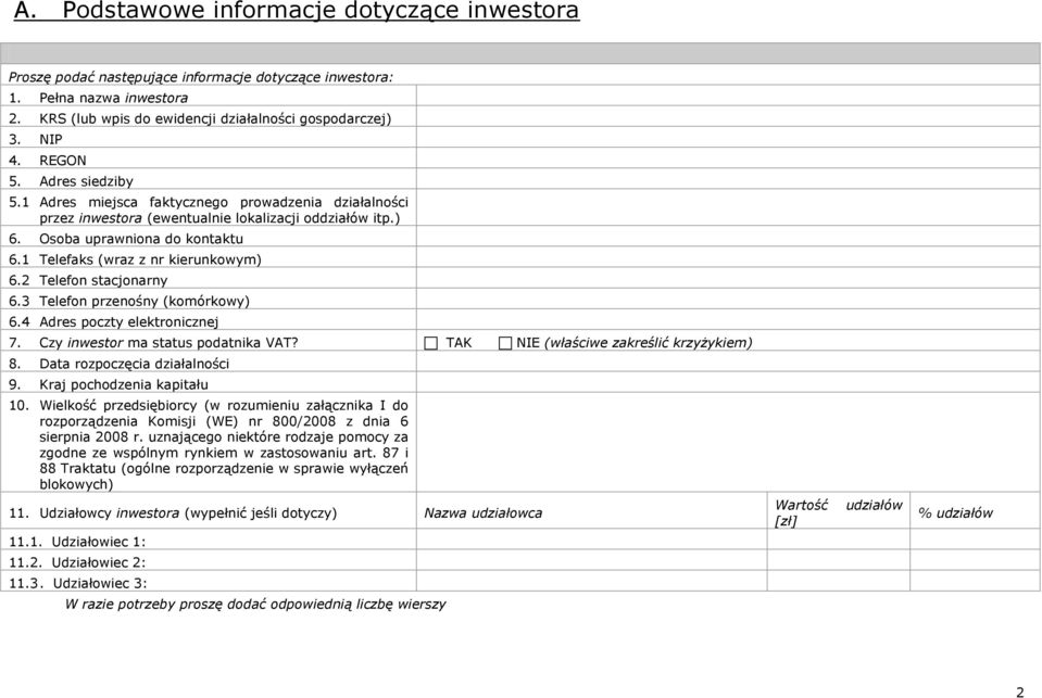 1 Telefaks (wraz z nr kierunkowym) 6.2 Telefon stacjonarny 6.3 Telefon przenośny (komórkowy) 6.4 Adres poczty elektronicznej 7. Czy inwestor ma status podatnika VAT?