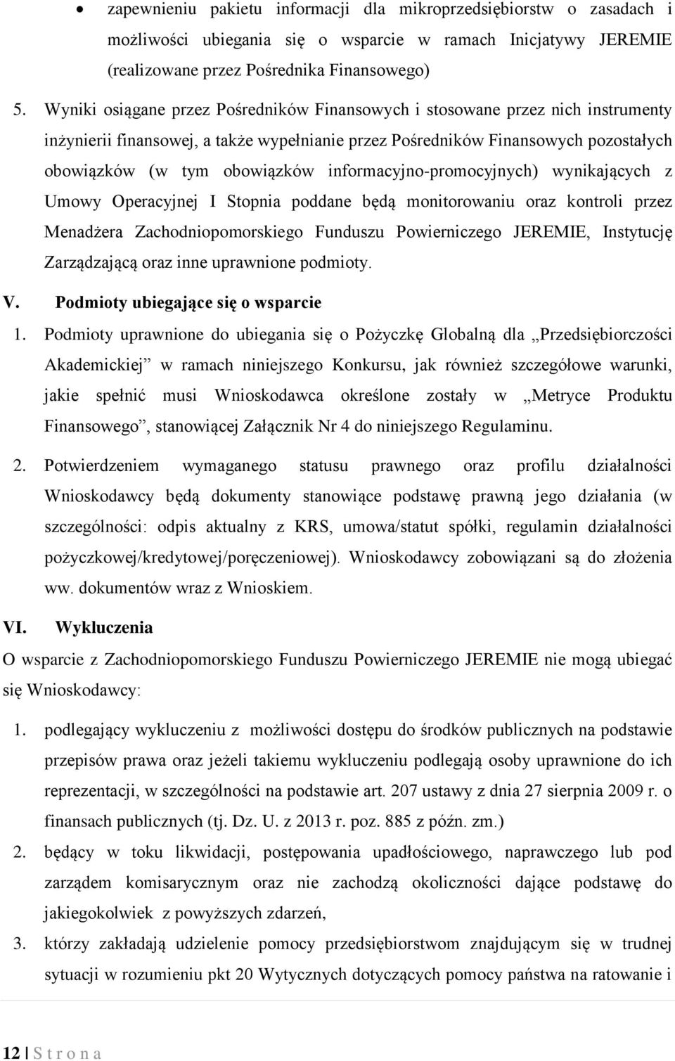 informacyjno-promocyjnych) wynikających z Umowy Operacyjnej I Stopnia poddane będą monitorowaniu oraz kontroli przez Menadżera Zachodniopomorskiego Funduszu Powierniczego JEREMIE, Instytucję