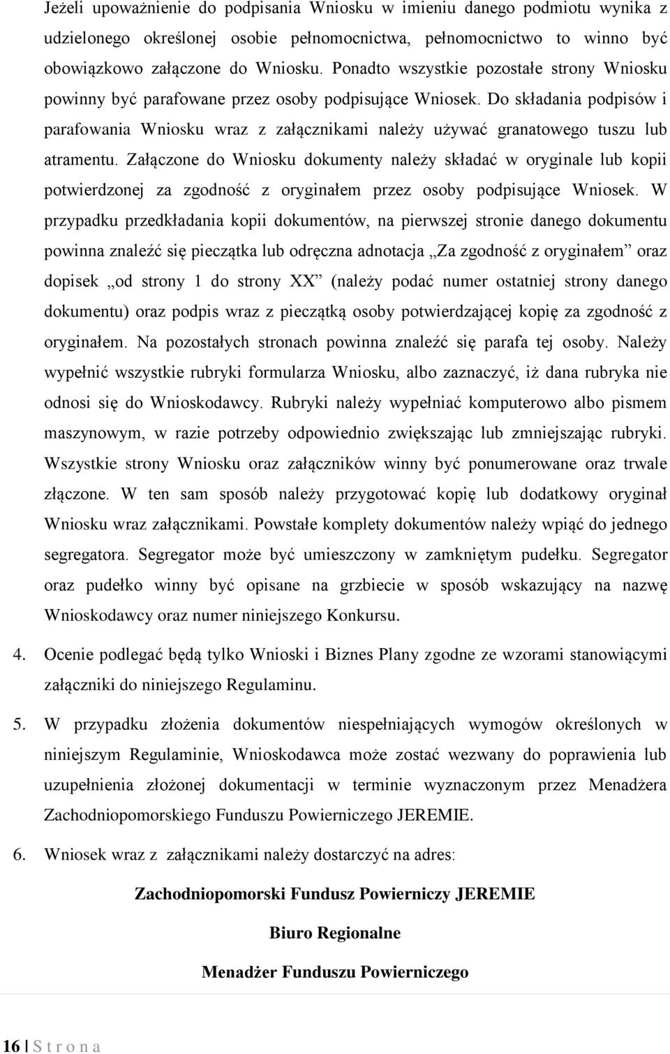 Do składania podpisów i parafowania Wniosku wraz z załącznikami należy używać granatowego tuszu lub atramentu.