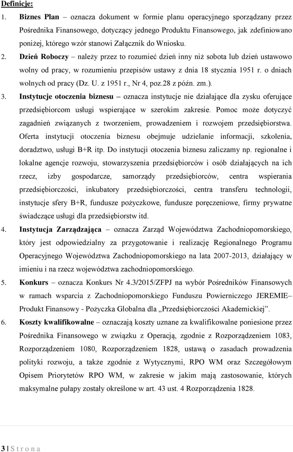 Wniosku. 2. Dzień Roboczy należy przez to rozumieć dzień inny niż sobota lub dzień ustawowo wolny od pracy, w rozumieniu przepisów ustawy z dnia 18 stycznia 1951 r. o dniach wolnych od pracy (Dz. U.