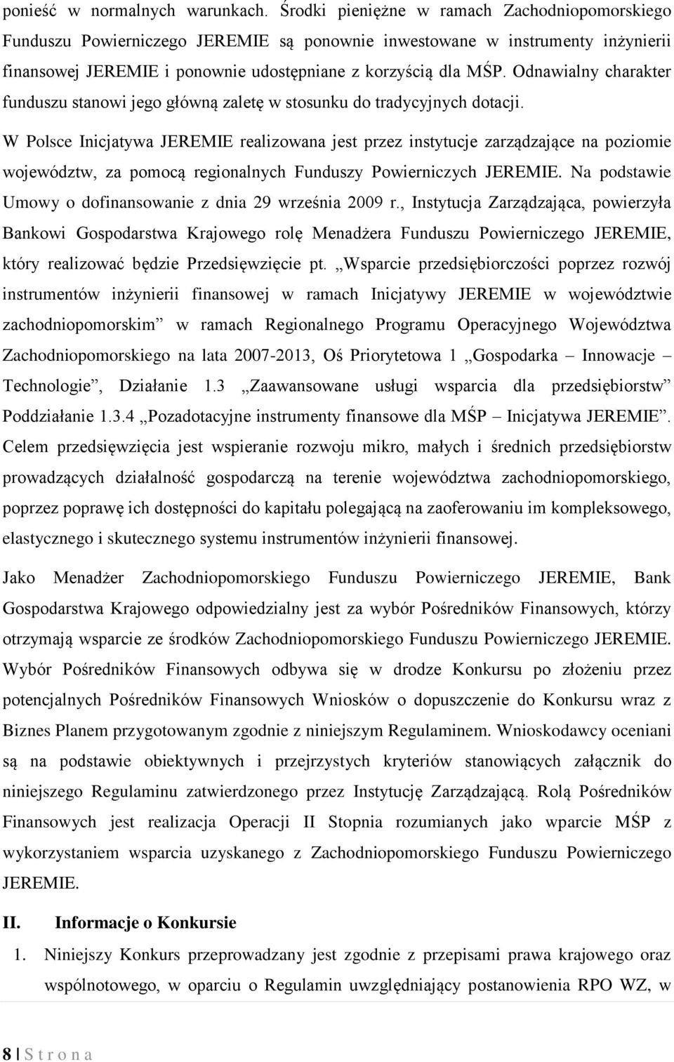 Odnawialny charakter funduszu stanowi jego główną zaletę w stosunku do tradycyjnych dotacji.