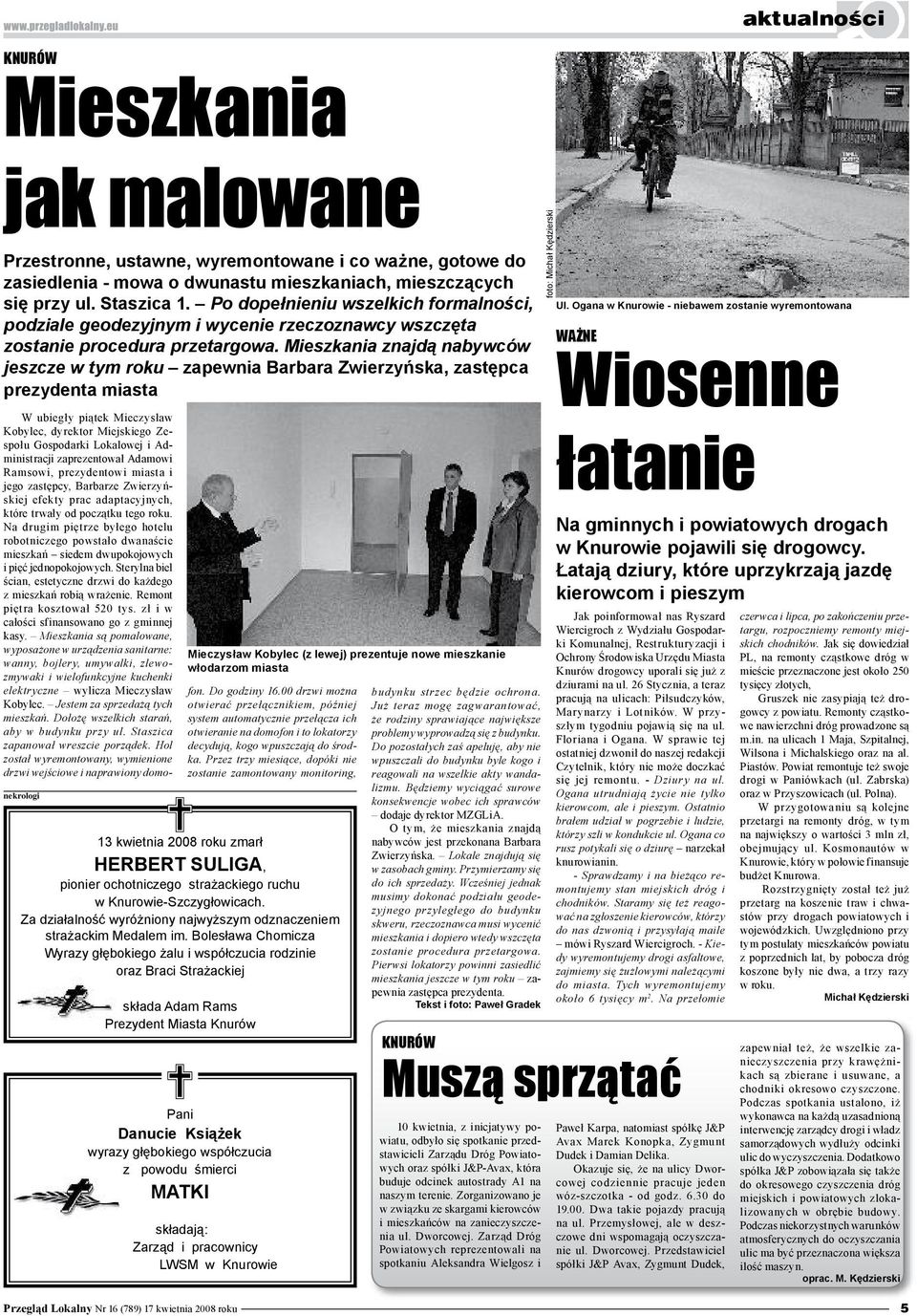 Mieszkania znajdą nabywców jeszcze w tym roku zapewnia Barbara Zwierzyńska, zastępca prezydenta miasta nekrologi 13 kwietnia 2008 roku zmarł HERBERT SULIGA, pionier ochotniczego strażackiego ruchu w