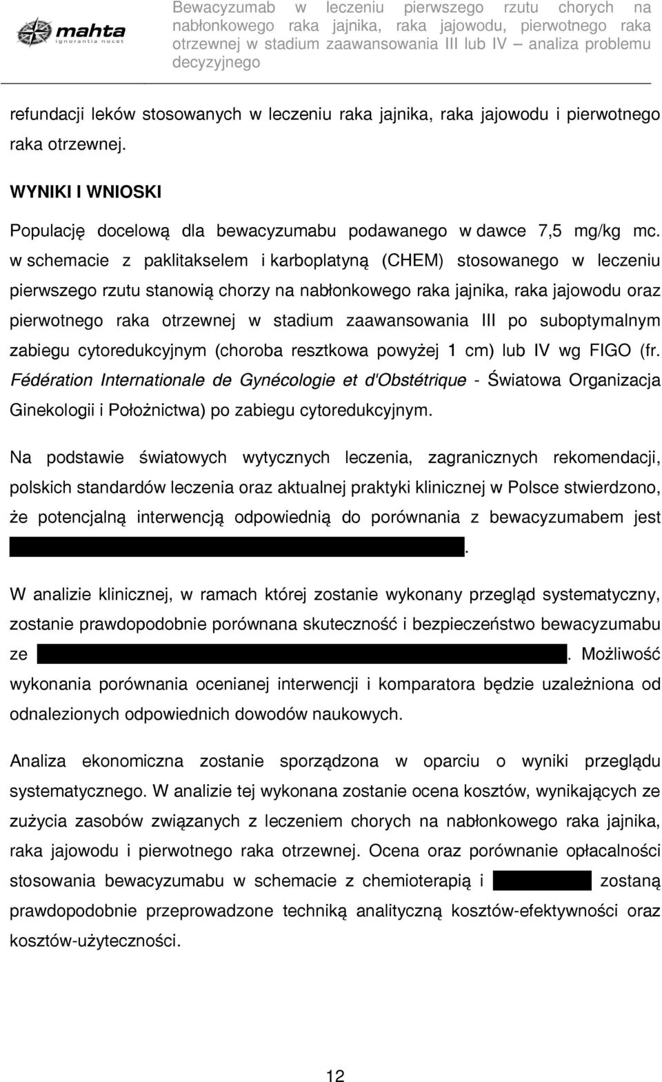 zaawansowania III po suboptymalnym zabiegu cytoredukcyjnym (choroba resztkowa powyżej 1 cm) lub IV wg FIGO (fr.