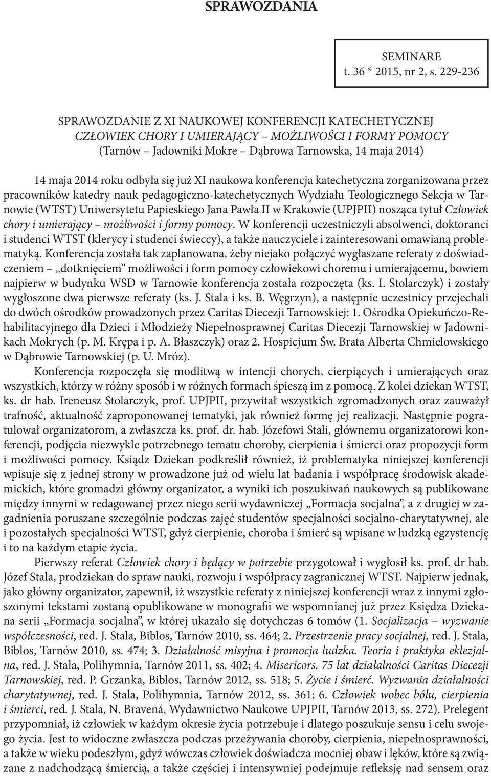 się już XI naukowa konferencja katechetyczna zorganizowana przez pracowników katedry nauk pedagogiczno-katechetycznych Wydziału Teologicznego Sekcja w Tarnowie (WTST) Uniwersytetu Papieskiego Jana