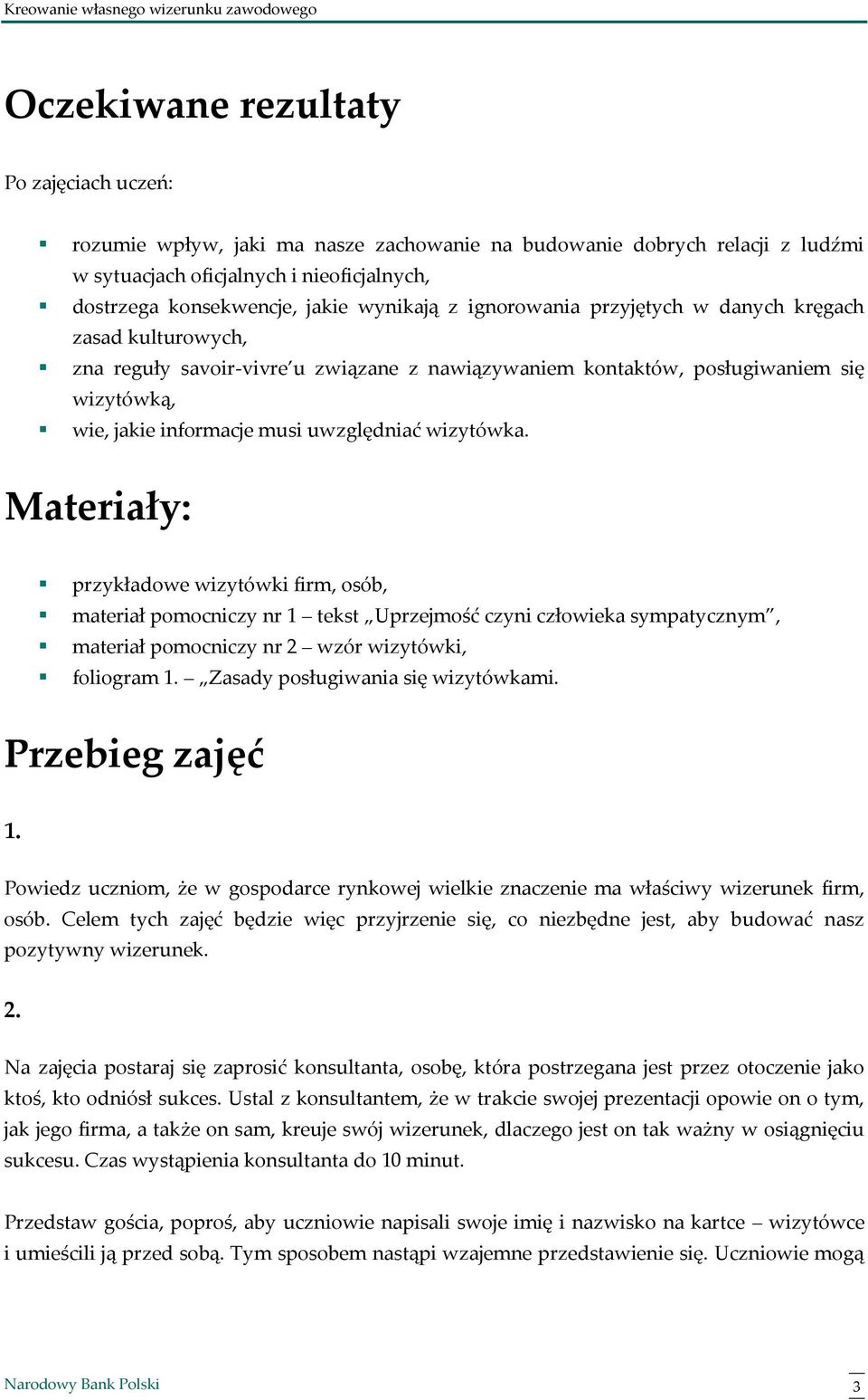 wizytówka. Materiały: przykładowe wizytówki firm, osób, materiał pomocniczy nr 1 tekst Uprzejmość czyni człowieka sympatycznym, materiał pomocniczy nr 2 wzór wizytówki, foliogram 1.