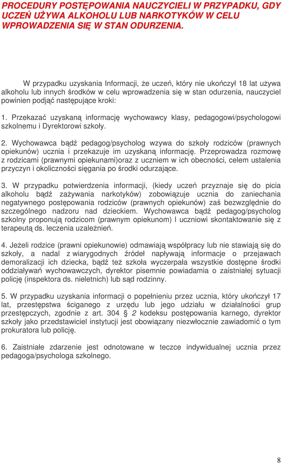 Przekazać uzyskaną informację wychowawcy klasy, pedagogowi/psychologowi szkolnemu i Dyrektorowi szkoły. 2.