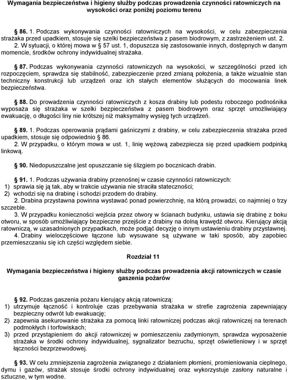 2. W sytuacji, o której mowa w 57 ust. 1, dopuszcza się zastosowanie innych, dostępnych w danym momencie, środków ochrony indywidualnej straŝaka. 87.