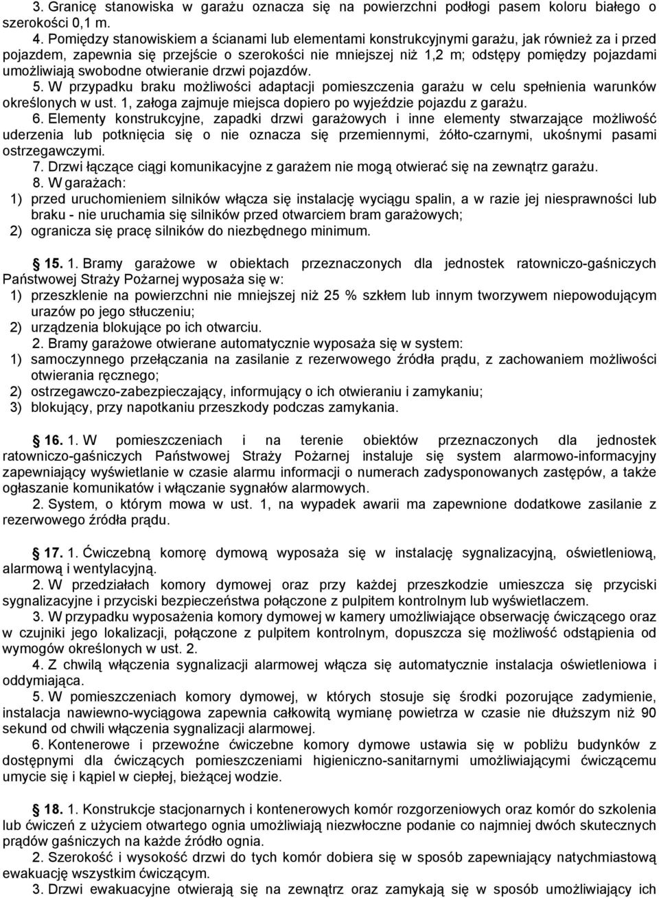 umoŝliwiają swobodne otwieranie drzwi pojazdów. 5. W przypadku braku moŝliwości adaptacji pomieszczenia garaŝu w celu spełnienia warunków określonych w ust.