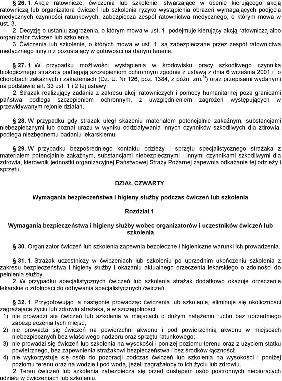 czynności ratunkowych, zabezpiecza zespół ratownictwa medycznego, o którym mowa w ust. 3. 2. Decyzję o ustaniu zagroŝenia, o którym mowa w ust.