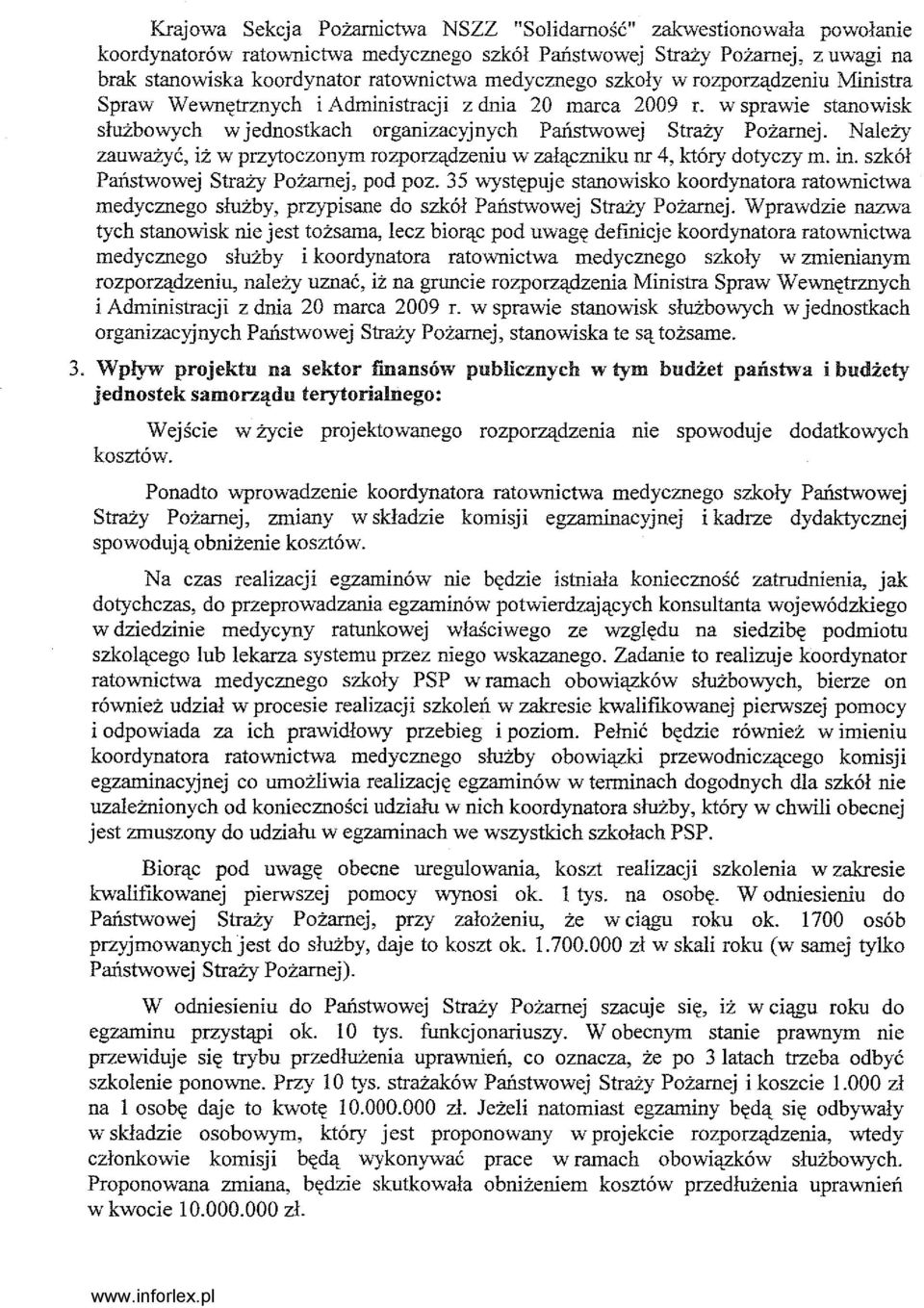 Należy zauważyć, iż w przytoczonym rozporządzeniu w załączniku nr 4, który dotyczy m. in. szkół Państwowej Straży Pożarnej, pod poz.