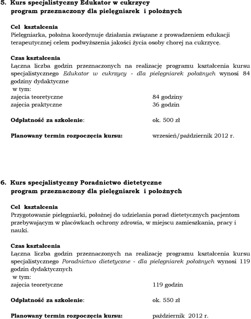 6. Kurs specjalistyczny Poradnictwo dietetyczne Przygotowanie pielęgniarki, położnej do udzielania porad dietetycznych pacjentom przebywającym w placówkach ochrony zdrowia, w miejscu