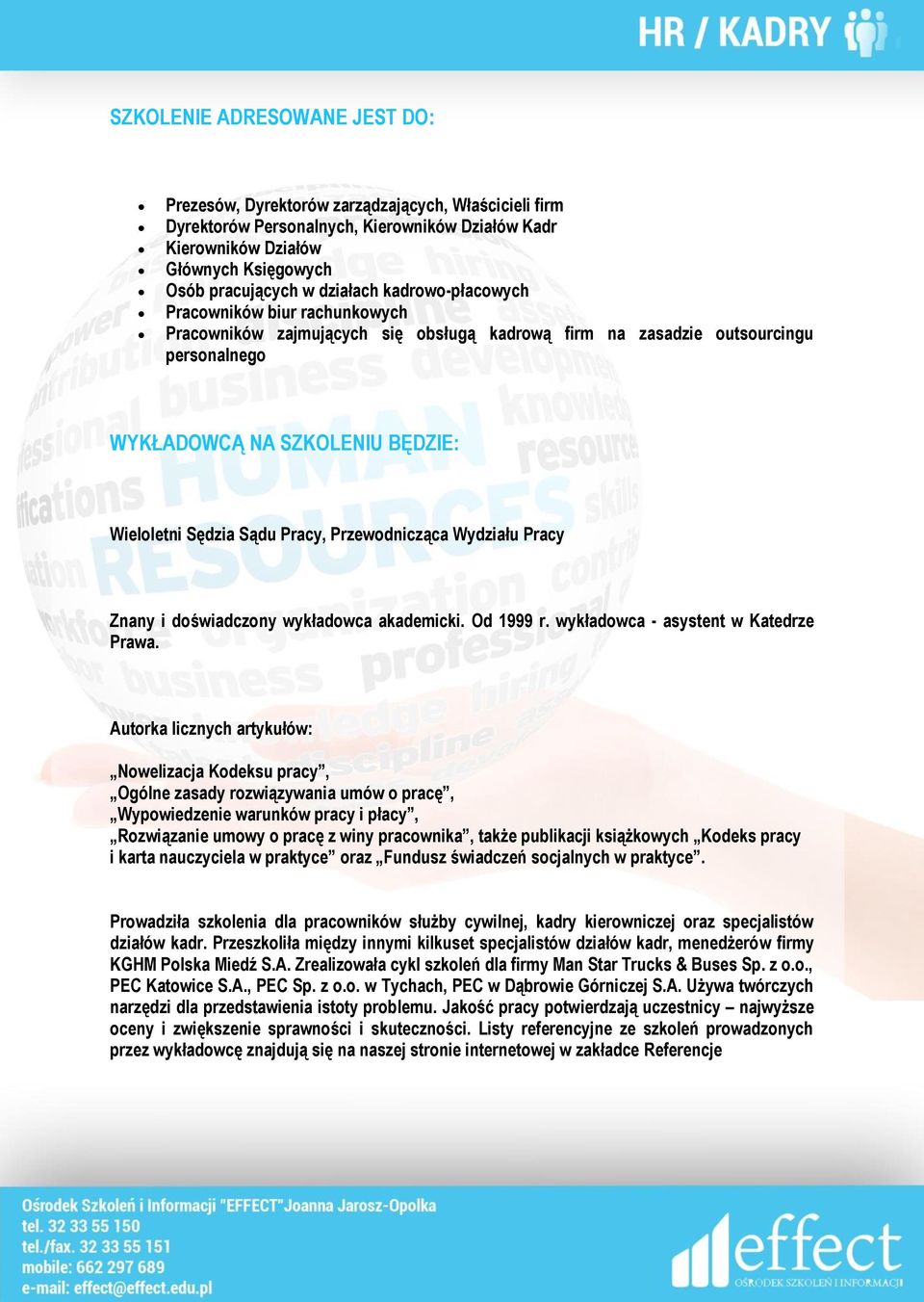 Pracy, Przewodnicząca Wydziału Pracy Znany i doświadczony wykładowca akademicki. Od 1999 r. wykładowca - asystent w Katedrze Prawa.