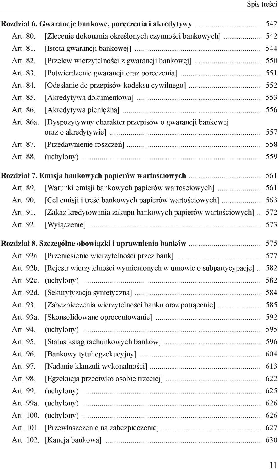 [Akredytywa dokumentowa] 553 Art. 86. [Akredytywa pieniężna] 556 Art. 86a. [Dyspozytywny charakter przepisów o gwarancji bankowej oraz o akredytywie] 557 Art. 87. [Przedawnienie roszczeń] 558 Art. 88.