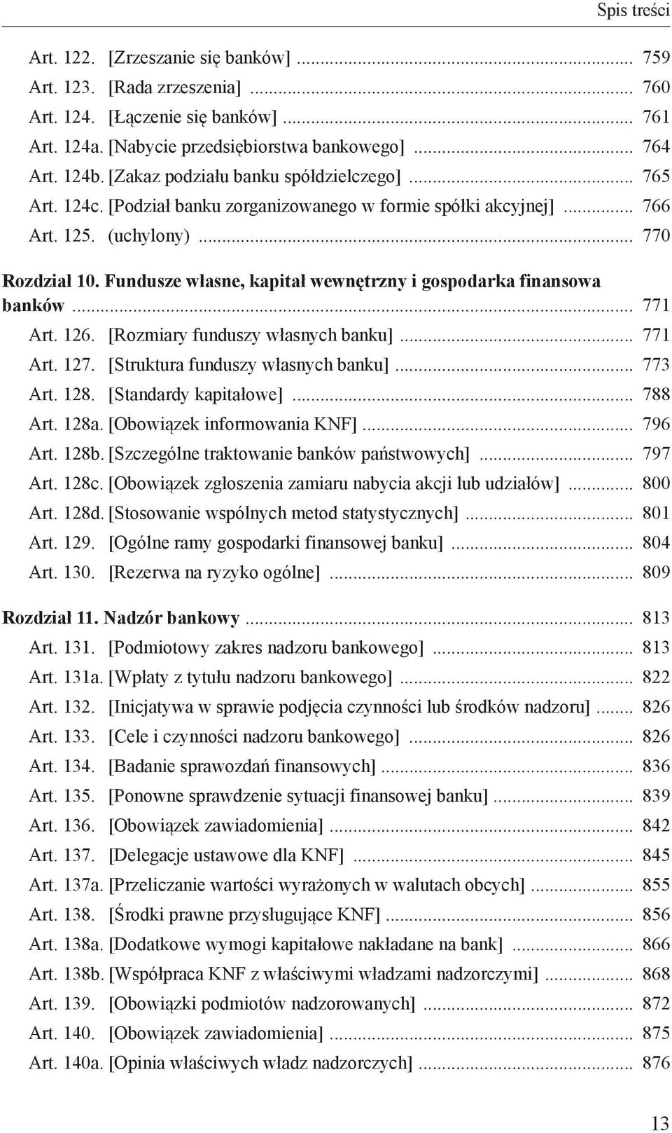 Fundusze własne, kapitał wewnętrzny i gospodarka finansowa banków 771 Art. 126. [Rozmiary funduszy własnych banku] 771 Art. 127. [Struktura funduszy własnych banku] 773 Art. 128.