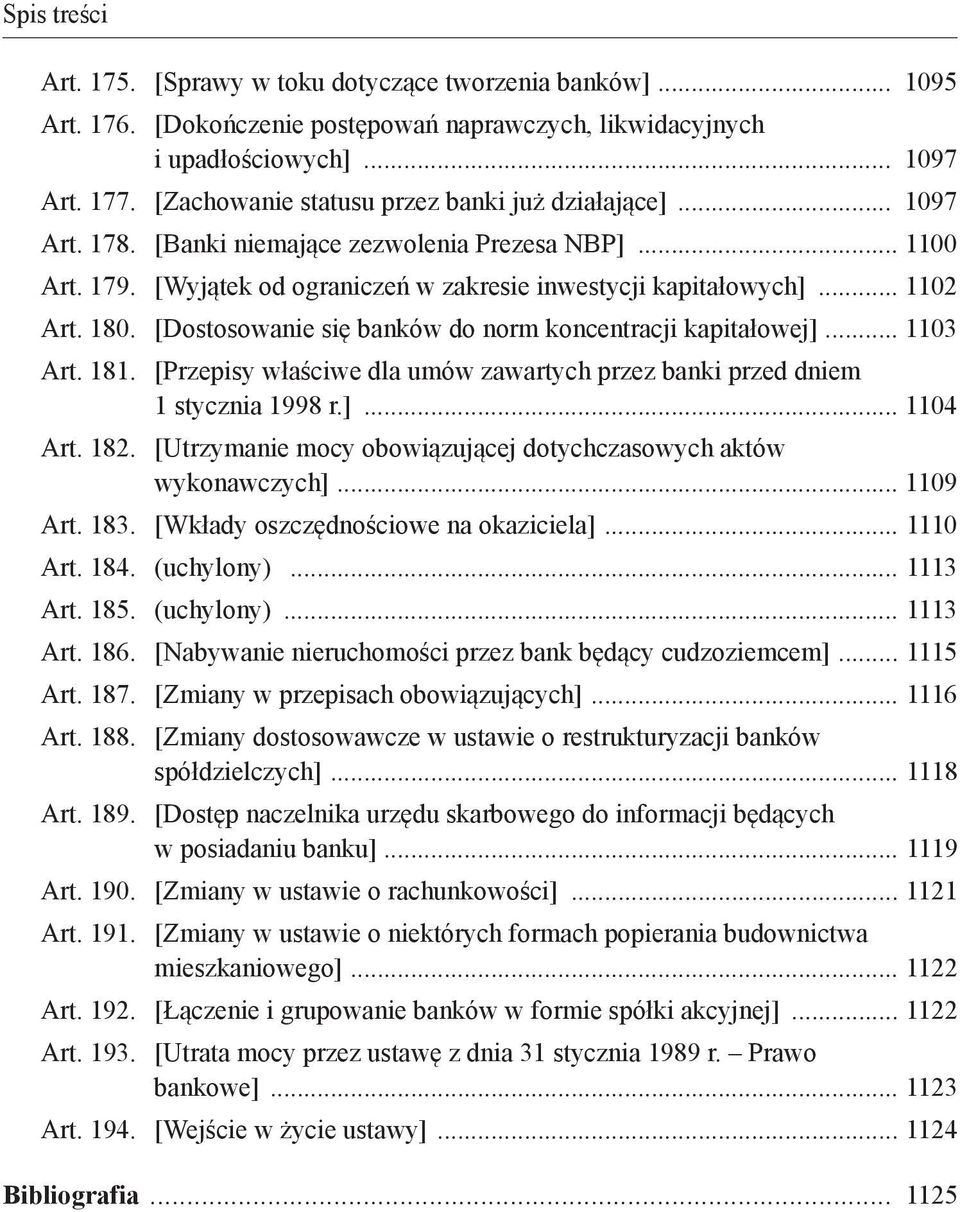 [Dostosowanie się banków do norm koncentracji kapitałowej] 1103 Art. 181. [Przepisy właściwe dla umów zawartych przez banki przed dniem 1 stycznia 1998 r.] 1104 Art. 182.