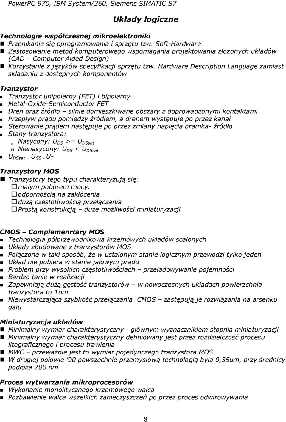 Hardware Description Language zamiast składaniu z dostępnych komponentów Tranzystor Tranzystor unipolarny (FET) i bipolarny Metal-Oxide-Semiconductor FET Dren oraz źródło silnie domieszkiwane obszary