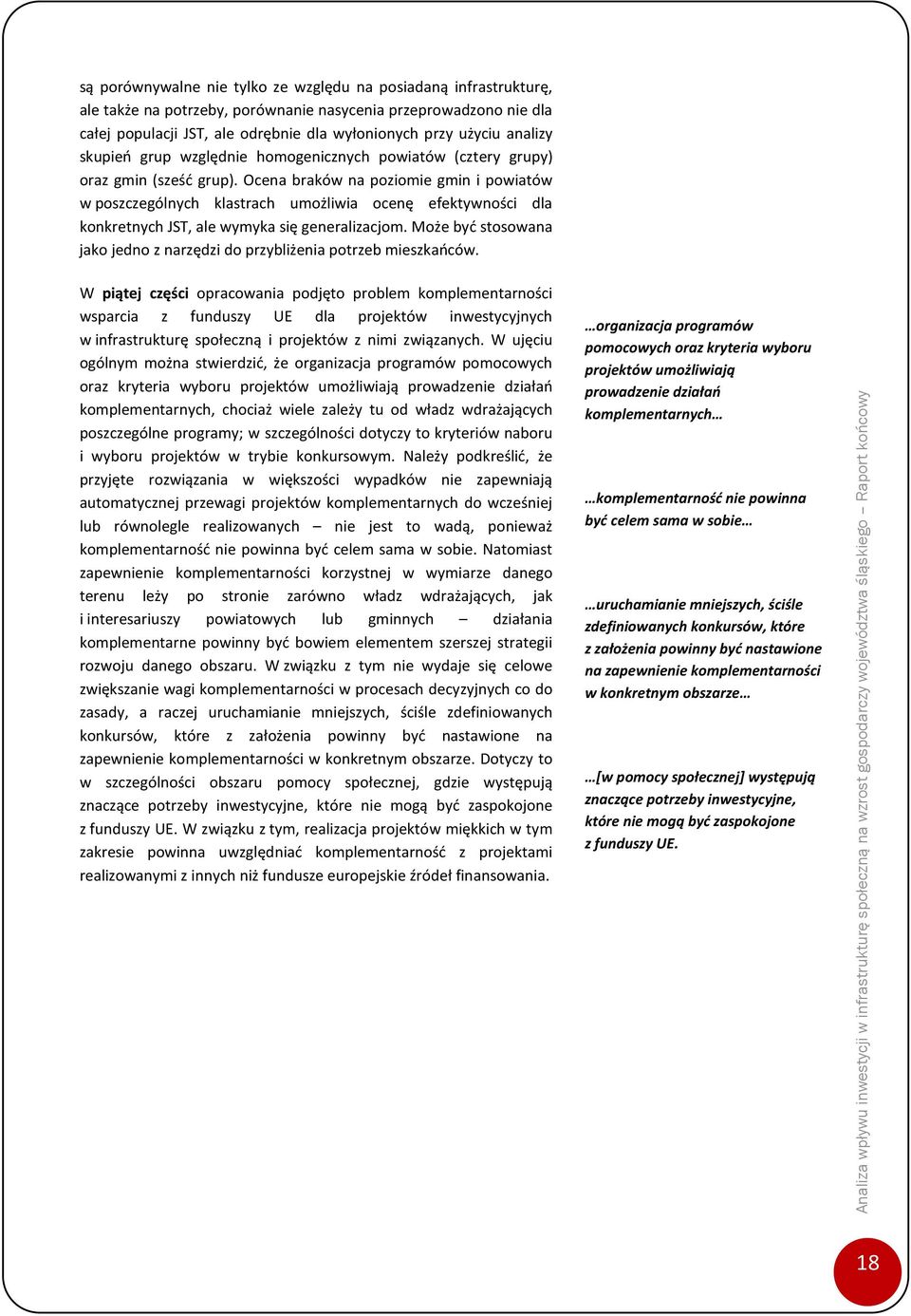 Ocena braków na poziomie gmin i powiatów w poszczególnych klastrach umożliwia ocenę efektywności dla konkretnych JST, ale wymyka się generalizacjom.