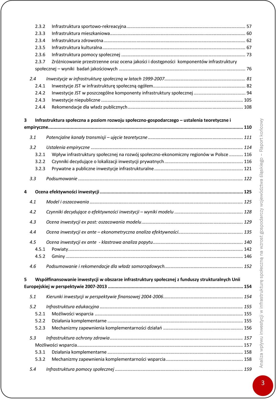 4 Inwestycje w infrastrukturę społeczną w latach 1999-27... 81 2.4.1 Inwestycje JST w infrastrukturę społeczną ogółem... 82 2.4.2 Inwestycje JST w poszczególne komponenty infrastruktury społecznej.