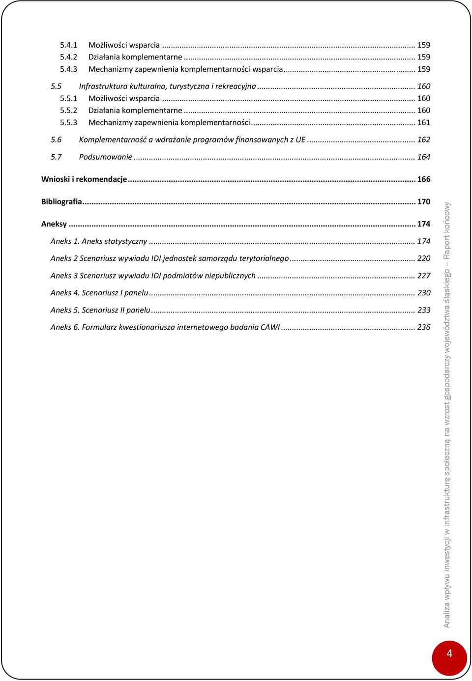 7 Podsumowanie... 164 Wnioski i rekomendacje... 166 Bibliografia... 17 Aneksy... 174 Aneks 1. Aneks statystyczny... 174 Aneks 2 Scenariusz wywiadu IDI jednostek samorządu terytorialnego.