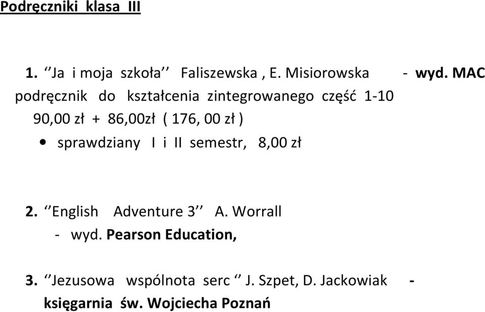 zł ) sprawdziany I i II semestr, 8,00 zł 2. English Adventure 3 A. Worrall - wyd.