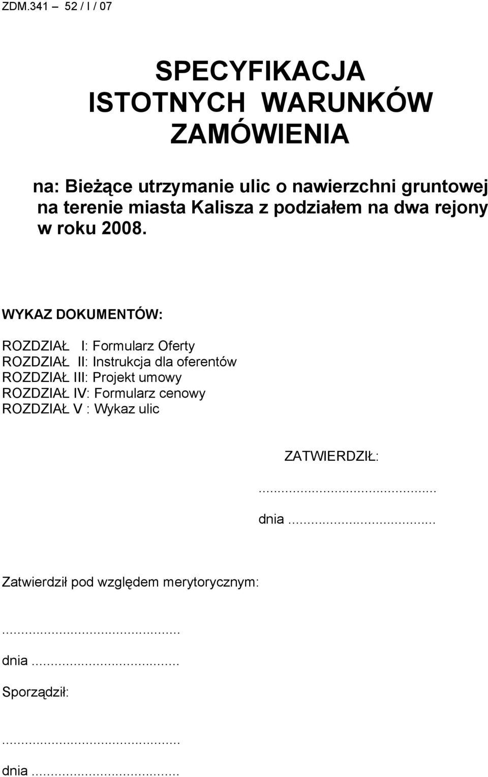 WYKAZ DOKUMENTÓW: ROZDZIAŁ I: Formularz Oferty ROZDZIAŁ II: Instrukcja dla oferentów ROZDZIAŁ III: Projekt