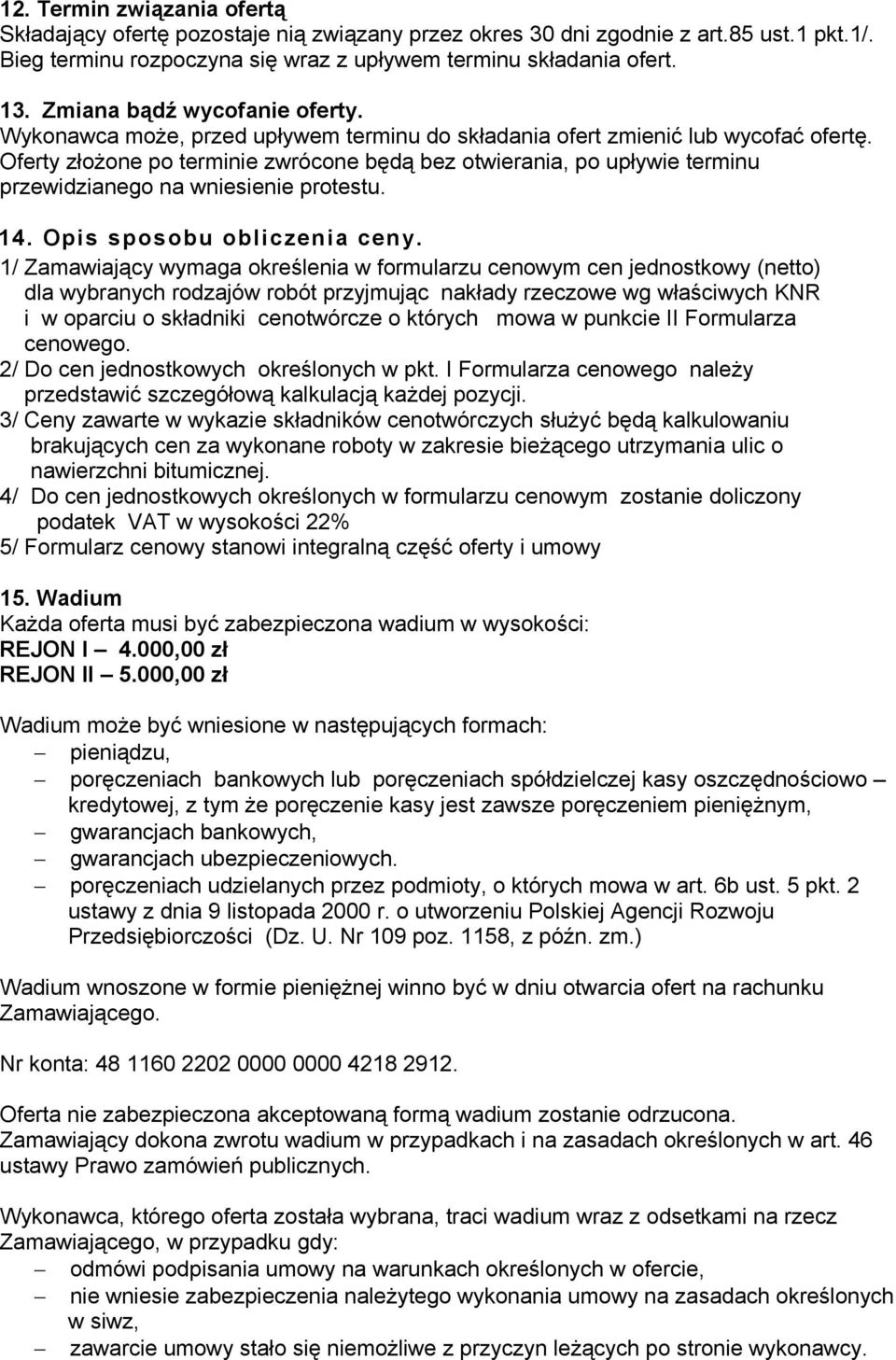 Oferty złożone po terminie zwrócone będą bez otwierania, po upływie terminu przewidzianego na wniesienie protestu. 14. Opis sposobu obliczenia ceny.