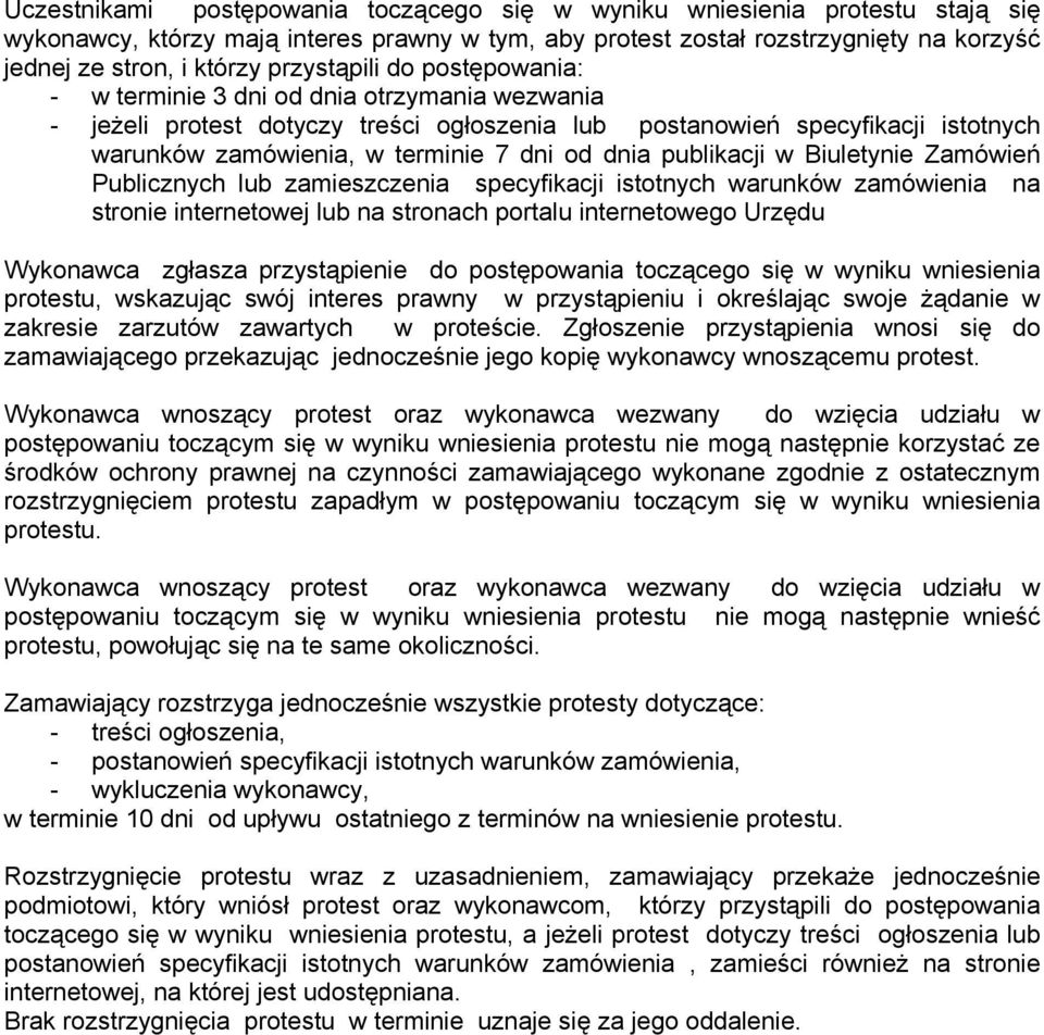 dnia publikacji w Biuletynie Zamówień Publicznych lub zamieszczenia specyfikacji istotnych warunków zamówienia na stronie internetowej lub na stronach portalu internetowego Urzędu Wykonawca zgłasza