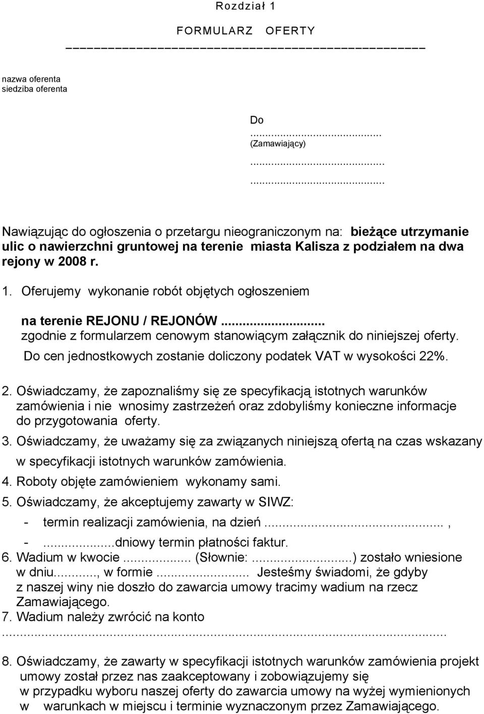 Oferujemy wykonanie robót objętych ogłoszeniem na terenie REJONU / REJONÓW... zgodnie z formularzem cenowym stanowiącym załącznik do niniejszej oferty.