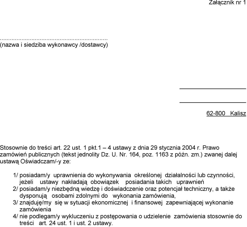 ) zwanej dalej ustawą Oświadczam/-y ze: 1/ posiadam/y uprawnienia do wykonywania określonej działalności lub czynności, jeżeli ustawy nakładają obowiązek posiadania takich uprawnień 2/