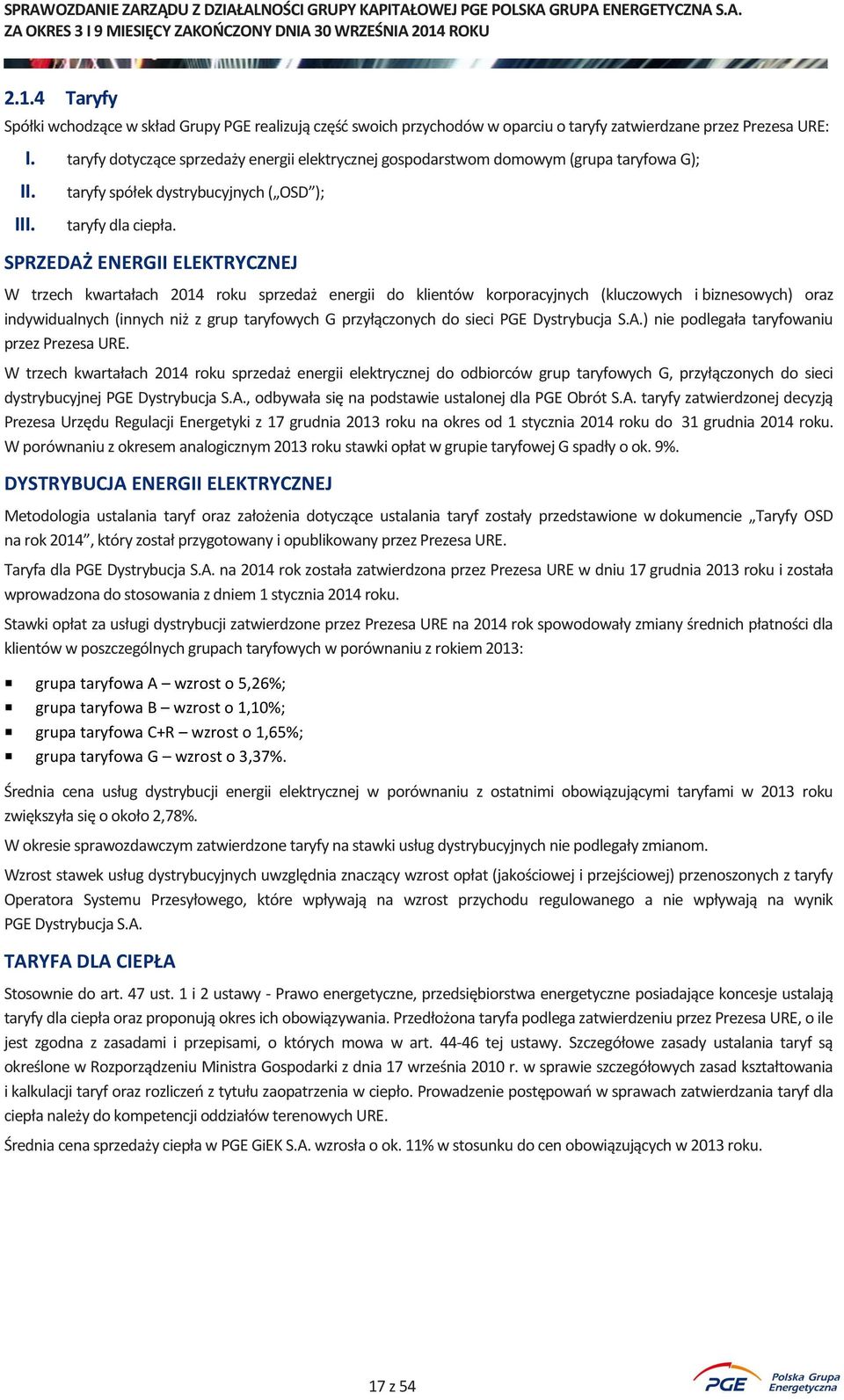 SPRZEDAŻ ENERGII ELEKTRYCZNEJ W trzech kwartałach 2014 roku sprzedaż energii do klientów korporacyjnych (kluczowych i biznesowych) oraz indywidualnych (innych niż z grup taryfowych G przyłączonych do