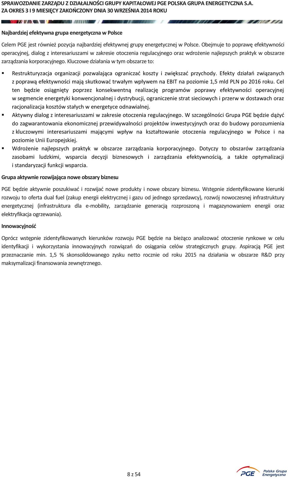 Kluczowe działania w tym obszarze to: Restrukturyzacja organizacji pozwalająca ograniczać koszty i zwiększać przychody.