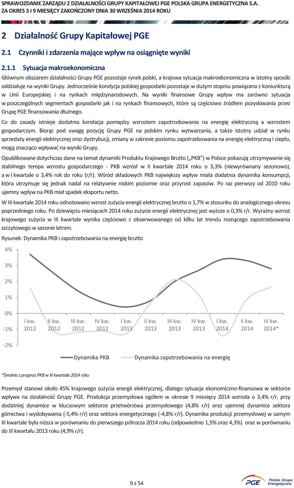 1 Sytuacja makroekonomiczna Głównym obszarem działalności Grupy PGE pozostaje rynek polski, a krajowa sytuacja makroekonomiczna w istotny sposób oddziałuje na wyniki Grupy.