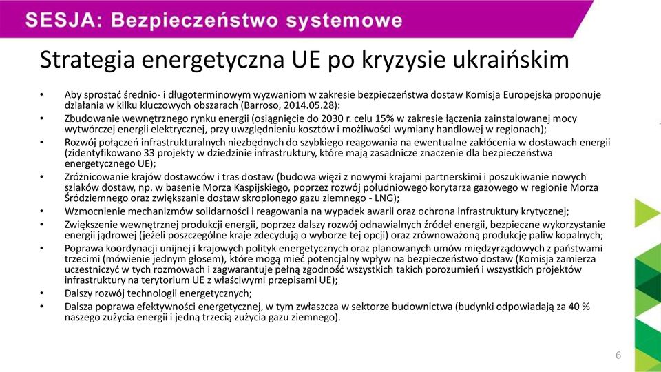 celu 15% w zakresie łączenia zainstalowanej mocy wytwórczej energii elektrycznej, przy uwzględnieniu kosztów i możliwości wymiany handlowej w regionach); Rozwój połączeń infrastrukturalnych