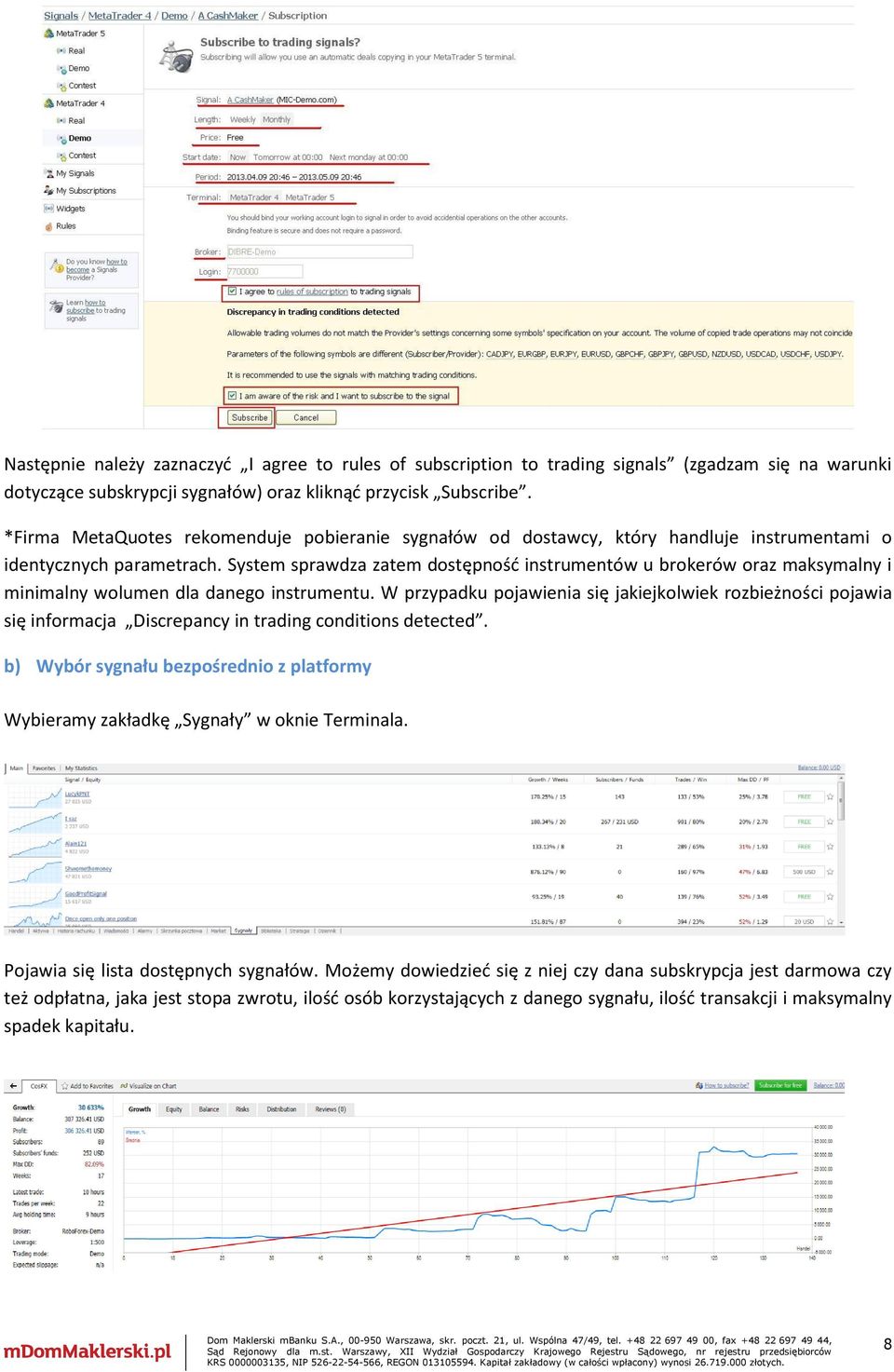 System sprawdza zatem dostępność instrumentów u brokerów oraz maksymalny i minimalny wolumen dla danego instrumentu.